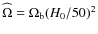 $\widehat \Omega=\Omega_{\rm b} (H_{0}/50)^2$