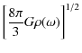 $\displaystyle \bigg[\frac{8\pi}{3} G \rho(\omega)\bigg]^{1/2}$
