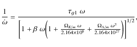 \begin{displaymath}\frac{1}{\dot{\omega}} = \frac{\tau_{g1}\;\omega}{\bigg[1 + \...
...ambda/m}\;\omega^3}{2.164 \times
10^{27}}\bigg)\bigg]^{1/2}},
\end{displaymath}