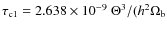 $\tau_{\rm c1} = 2.638 \times 10^{-9}~\Theta^3/(h^2\Omega_{\rm b}$