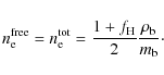 \begin{displaymath}n_{\rm e}^{\rm free} = n_{\rm e}^{\rm tot} = \frac{1+f_{\rm H}}{2}\frac{\rho_{\rm b}}{m_{\rm b}}\cdot
\end{displaymath}