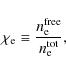 \begin{displaymath}\chi_{\rm e} \equiv \frac{n_{\rm e}^{\rm free}}{n_{\rm e}^{\rm tot}},
\end{displaymath}