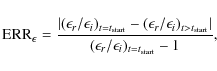 \begin{displaymath}{\rm ERR}_{\epsilon} = \frac{\vert(\epsilon_{r}/\epsilon_i)_{...
...rt}}\vert}
{(\epsilon_{r}/\epsilon_i)_{t=t_{\rm start}} - 1} ,
\end{displaymath}