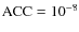 $\rm ACC = 10^{-8}$