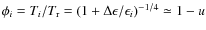 $\phi_i = T_i/T_{\rm r} = (1 + \Delta\epsilon/\epsilon_i)^{-1/4} \simeq 1 - u$