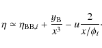 \begin{displaymath}\eta \simeq \eta_{{\rm BB},i} + \frac{y_{\rm B}}{x^3} - u\frac{2}{x/\phi_i}\cdot
\end{displaymath}