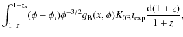 $\displaystyle \int_{1+z}^{1+z_{\rm h}}(\phi - \phi_i)\phi^{-3/2}
g_{\rm B}(x,\phi)K_{\rm0B}t_{\rm exp}\frac{\textrm{d}(1+z)}{1+z} ,$