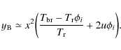 \begin{displaymath}y_{\rm B} \simeq x^2\bigg(\frac{T_{\rm br} -T_{\rm r} \phi_i}{T_{\rm r}} +2u\phi_i\bigg) .
\end{displaymath}