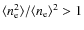 $\langle n_{\rm e}^2\rangle/\langle n_{\rm e}\rangle^2 >1$