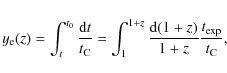 \begin{displaymath}y_{\rm e}(z) = \int^{t_0}_{t} {{\rm d}t \over t_{\rm C}}
=\in...
...z}_{1} {{\rm d}(1+z) \over 1+z} {t_{\rm exp}\over t_{\rm C}} ,
\end{displaymath}