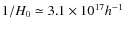 $1/H_0 \simeq 3.1 \times 10^{17} h^{-1}$