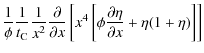 $\displaystyle {1 \over \phi} {1 \over t_{\rm C}} {1 \over x^2}
{\partial \over ...
...^4
\left[{\phi {\partial \eta \over \partial x}
+\eta (1+\eta)}\right] }\right]$