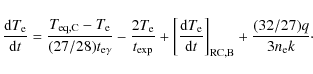 \begin{displaymath}{{\rm d}T_{\rm e} \over {\rm d}t}={T_{\rm eq,C}-T_{\rm e} \ov...
...\rm d}t}\right]_{\rm RC,B}
+{(32/27)q \over 3n_{\rm e}k} \cdot
\end{displaymath}