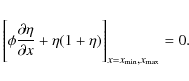 \begin{displaymath}\Bigg[\phi\frac{\partial\eta}{\partial x} + \eta(1+
\eta)\Bigg]_{x=x_{\rm min},x_{\rm max}} = 0 .
\end{displaymath}