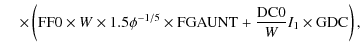 $\displaystyle \hspace*{4mm}\times \left({\rm FF0} \times W \times 1.5 \phi^{-1/5} \times {\rm FGAUNT} +
\frac{\rm DC0}{W}I_1 \times \rm GDC \right) ,$