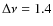 $\Delta \nu = 1.4$