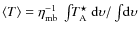 $\langle T \rangle
=\eta_{\rm mb}^{-1}~\int\!\!T_{\rm
A}^{\star}~{\rm d}\upsilon/\int\!\rm d\upsilon$