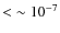$ < \rm {\sim 10^{-7}}$