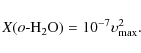 \begin{displaymath}X(o \mbox{-} {\rm H_2O}) = 10^{-7}\upsilon_{\rm max}^{2}.
\end{displaymath}