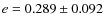 $e = 0.289 \pm 0.092$