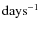 $\rm days^{-1}$