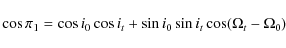 \begin{displaymath}
\cos \pi_{1} =\cos i_{0} \cos i_{t} + \sin i_{0} \sin i_{t} \cos (\Omega_{t}-\Omega_{0})
\end{displaymath}