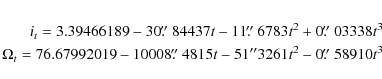 \begin{eqnarray*}i_{t}=3.39466189 -30\hbox{$.\!\!^{\prime\prime}$ }84437t -11 \h...
...}$ }4815t -51''3261t^{2}-0\hbox{$.\!\!^{\prime\prime}$ }58910t^3
\end{eqnarray*}