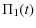 $\displaystyle \Pi_{1} (t)$