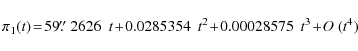 \begin{displaymath}\pi_{1}(t)\!=\!59\hbox{$.\!\!^{\prime\prime}$ }2626 \ \ t \!+\!0.0285354 \ \ t^{2}\!+\!0.00028575 \ \ t^{3}\!+\!O\ (t^4)
\end{displaymath}