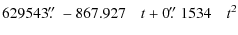 $\displaystyle 629543\hbox{$.\!\!^{\prime\prime}$ }-867.927\quad t+0\hbox{$.\!\!^{\prime\prime}$ }1534\quad t^{2}$