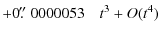 $\displaystyle +0\hbox{$.\!\!^{\prime\prime}$ }0000053 \quad t^{3}+O(t^4)$