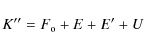 \begin{displaymath}K'' = F_{\rm o}+ E + E'+U
\end{displaymath}