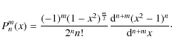 \begin{displaymath}
P_{n}^m (x)= \frac{(-1)^m(1-x^2)^{\frac{m}{2}}}{2^n n!}\frac{{\rm d}^{n+m} (x^2-1)^n}{{\rm d}^{n+m}x}\cdot
\end{displaymath}