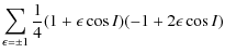 $\displaystyle \sum_{\epsilon =\pm 1}\frac{1}{4}(1+\epsilon \cos I)(-1+2\epsilon \cos I)$