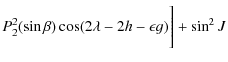 $\displaystyle P_{2}^2(\sin \beta)\cos(2\lambda-2h-\epsilon g)\Bigg]+\sin^2 J$