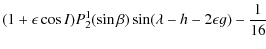 $\displaystyle (1+\epsilon \cos I)P_{2}^1(\sin \beta)\sin(\lambda-h-2\epsilon g)-\frac{1}{16}$