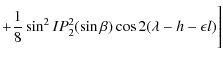 $\displaystyle +\frac{1}{8}\sin^2 IP_{2}^2(\sin \beta)\cos 2(\lambda-h-\epsilon l)\Bigg]$