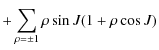 $\displaystyle +\sum_{\rho =\pm 1}\rho \sin J (1+\rho \cos J)$