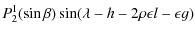 $\displaystyle P_{2}^1(\sin \beta)\sin(\lambda-h-2\rho \epsilon l-\epsilon g)$