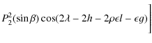 $\displaystyle P_{2}^2(\sin \beta)\cos(2\lambda-2h-2\rho\epsilon l-\epsilon g)\Bigg]$