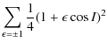 $\displaystyle \sum_{\epsilon =\pm 1}\frac{1}{4}(1+\epsilon \cos I)^2$