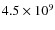 $4.5 \times 10^{9}$