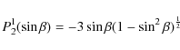 \begin{displaymath}P_{2}^1(\sin\beta) = -3\sin \beta (1-\sin ^2\beta )^{\frac{1}{2}}
\end{displaymath}