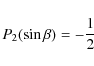 \begin{displaymath}P_{2}(\sin\beta)=-\frac{1}{2}
\end{displaymath}
