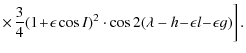 $\displaystyle \times\!\left.\frac{3}{4}(1 \!+\! \epsilon \cos I)^2\cdot \cos 2(\lambda-h\!-\!\epsilon l\!-\!\epsilon g)\right].$