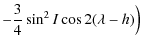 $\displaystyle -\frac{3}{4}\sin^2 I \cos 2 (\lambda-h)\Big)$