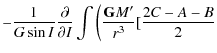 $\displaystyle -\frac{1}{G\sin I} \frac{\partial}{\partial I} \int \bigg(\frac{{\tt\textbf{G}} M'}{r^3}[\frac{2C-A-B}{2}$