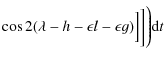 $\displaystyle \cos 2(\lambda-h-\epsilon l-\epsilon g)\Big]\bigg]\Bigg){\rm d}t$