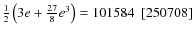 $\frac{1}{2}\left(3e + \frac{27}{8}e^3\right)= 101584~~[250708]$