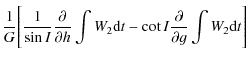 $\displaystyle \frac{1}{G}\Bigg[\frac{1}{\sin I} \frac{\partial}{\partial h} \int W_{2} {\rm d}t -\cot I \frac{\partial}{\partial g} \int W_{2} {\rm d}t \Bigg]$